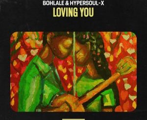 Bohlale – Loving You (Afro Mix) ft. HyperSOUL-X