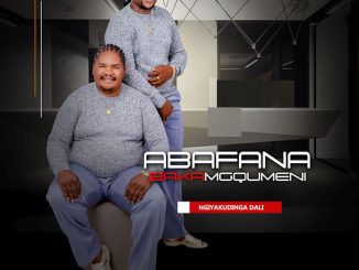 Abafana bakaMgqumeni - Ngiyakudinga Dali Ft. Imeya kazwelonke & Tessa Masoka