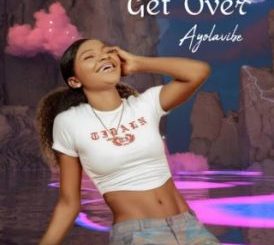 Ayolavibe – Get Over