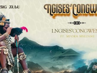 Big Zulu – Ngises'Congweni Mfoka Msezane