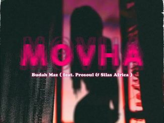 Budah Maz – Movha ft. ProSoul & Silas Africa