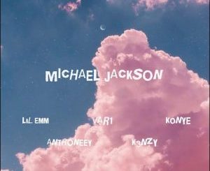 Lil Emm – Michael Jackson ft. VAR1, K0NYE, ANTHONEEY & K3NZY