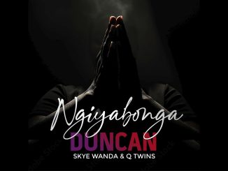 Duncan - Ngiyabonga ft. Skye Wanda & Q Twins