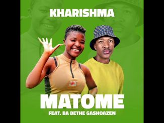 Kharishma – Matome ft. Ba Bethe Gaoshazen