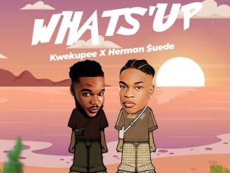 Kweku pee - Whats Up ft. Herman Suede