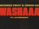 Mcdeez Fboy - WASHAAA Ft. Ordio O2 & LAZ MFANAKA