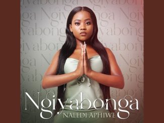 Naledi Aphiwe – Ngiyabonga | Uyangijabulisa