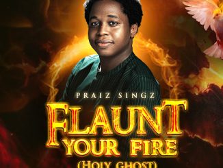 Praiz Singz - Flaunt Your Fire (Holy Ghost)