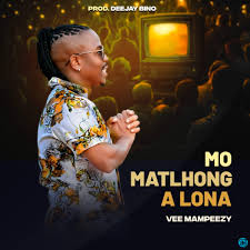 VEE MAMPEEZY - MO MATLHONG A LONA