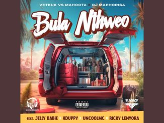 Vetkuk – Bula Nthweo ft. Mahoota, Dj Maphorisa, Jelly Babie, Xduppy & Ricky Lenyora