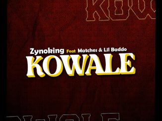 Zynoking - Kowo wale Ft. Matches & Lil Badd