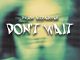 Dwson - Don't Wait Ft. Aizo Clutch