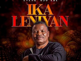 Evangelist Ojo Ade – Ika Leniyan