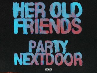 PARTYNEXTDOOR - Her Old Friends