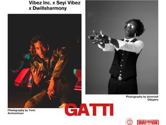 Vibez Inc - Gatti Ft. Seyi Vibez & Dwillsharmony