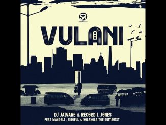 DJ Jaivane , Record L Jones - Vulani ft. Mangoli, Sighful & Nhlanhla The Guitarist