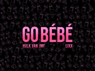 Hulk Van JMF - Go Bébé ft. Lixx (Prod. Joel Simao & Alpha Simao)