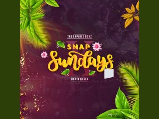 The Capable Boyz - SNAP SUNDAYS Ft. Ubber Black, Mizo Phyll, Crosswavee & Mega…