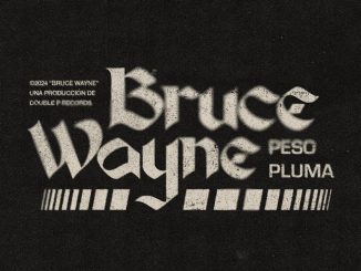 BRUCE WAYNE – Peso Pluma