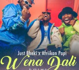 Just Bheki – Wena Dali Ft Afriikan Papi & Slick Widit