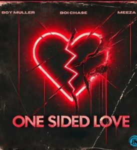 Boi Chase ft. Boy Muller & Meeza – One Sided Love