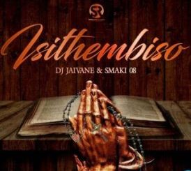 DJ JAIVANE – Isithembiso Ft. SMAKI 08, Mangoli, Sighful & NHLANHLA THE GUITARIST