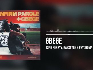 King Perryy - Gbege ft. Kaestyle and PsychoYP