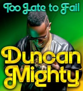 Duncan Mighty – Too Late to Fail